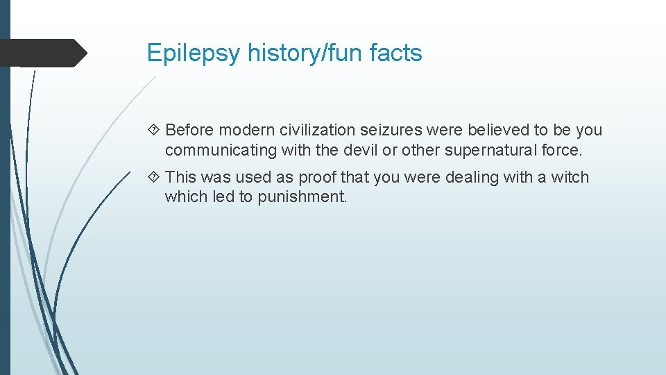 Epilepsy history/fun facts Before modern civilization seizures were believed to be you communicating with