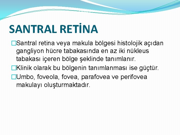 SANTRAL RETİNA �Santral retina veya makula bölgesi histolojik açıdan gangliyon hücre tabakasında en az