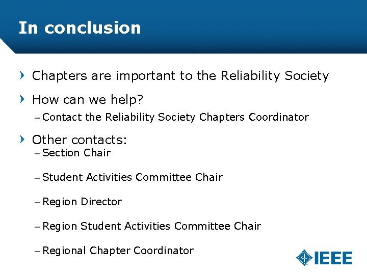 In conclusion Chapters are important to the Reliability Society How can we help? –