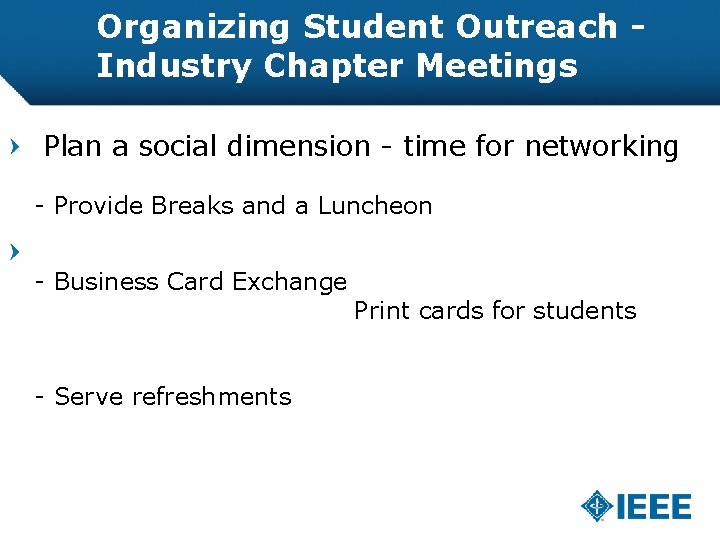 Organizing Student Outreach Industry Chapter Meetings Plan a social dimension - time for networking