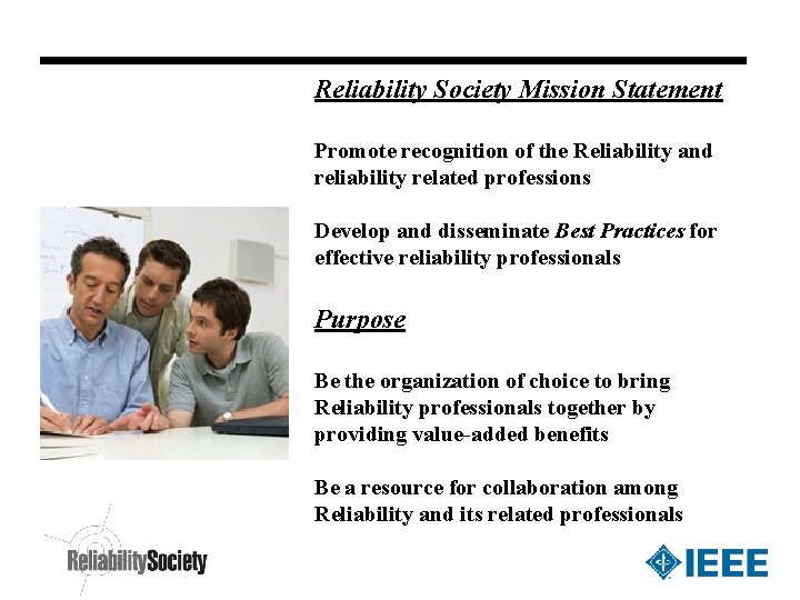 Reliability Society Mission Statement Promote recognition of the Reliability and reliability related professions Develop