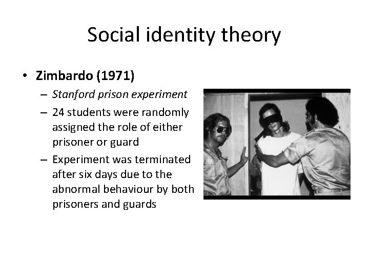 Social identity theory • Zimbardo (1971) – Stanford prison experiment – 24 students were