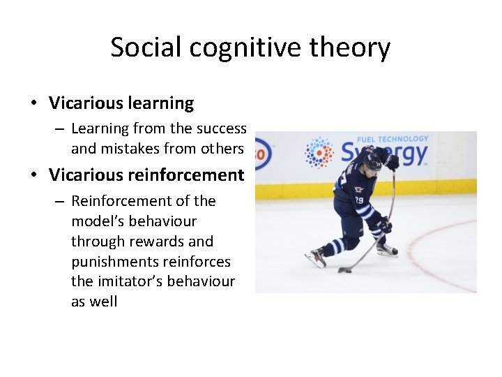 Social cognitive theory • Vicarious learning – Learning from the success and mistakes from