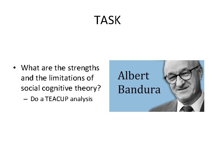 TASK • What are the strengths and the limitations of social cognitive theory? –