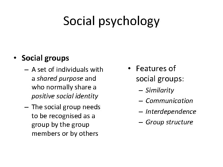 Social psychology • Social groups – A set of individuals with a shared purpose