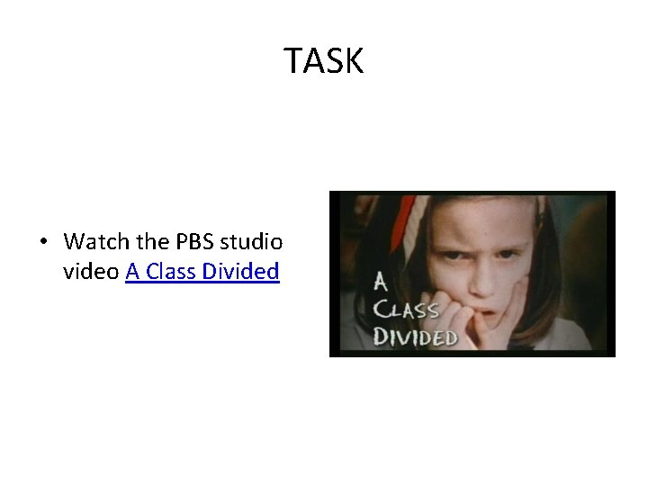 TASK • Watch the PBS studio video A Class Divided 
