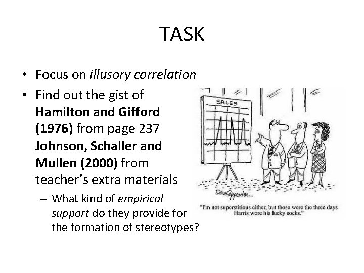 TASK • Focus on illusory correlation • Find out the gist of Hamilton and