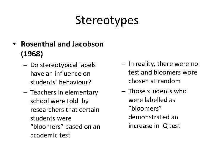 Stereotypes • Rosenthal and Jacobson (1968) – Do stereotypical labels have an influence on