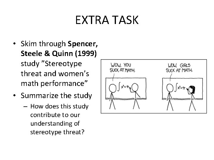 EXTRA TASK • Skim through Spencer, Steele & Quinn (1999) study ”Stereotype threat and