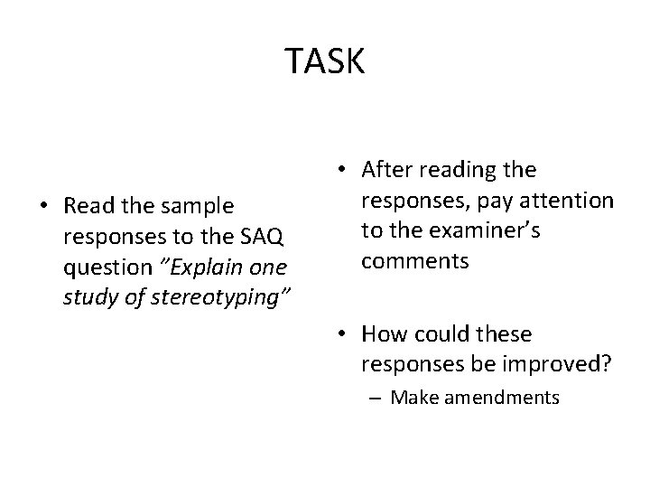 TASK • Read the sample responses to the SAQ question ”Explain one study of