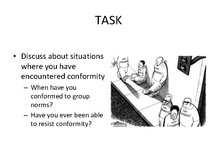 TASK • Discuss about situations where you have encountered conformity – When have you