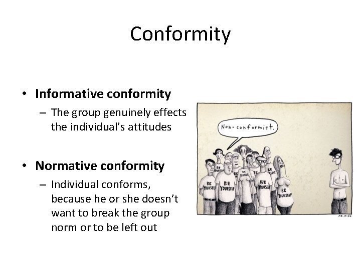 Conformity • Informative conformity – The group genuinely effects the individual’s attitudes • Normative