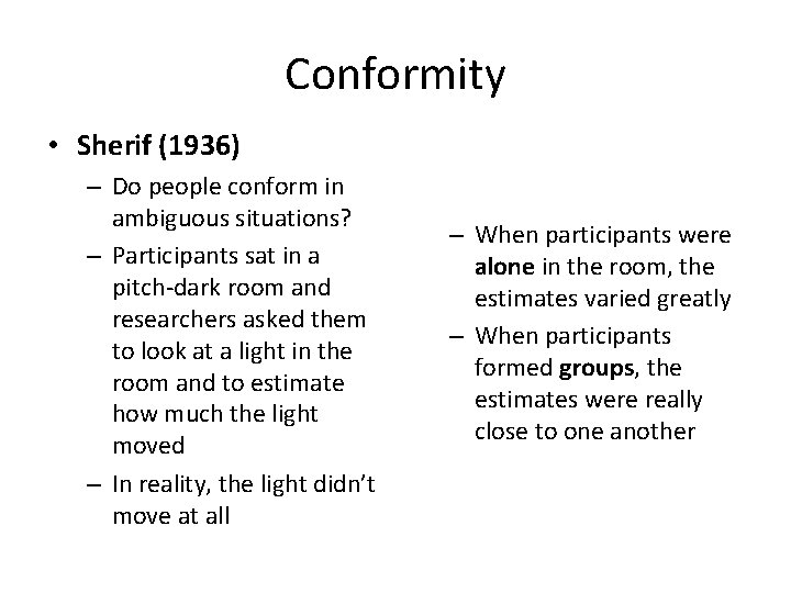 Conformity • Sherif (1936) – Do people conform in ambiguous situations? – Participants sat