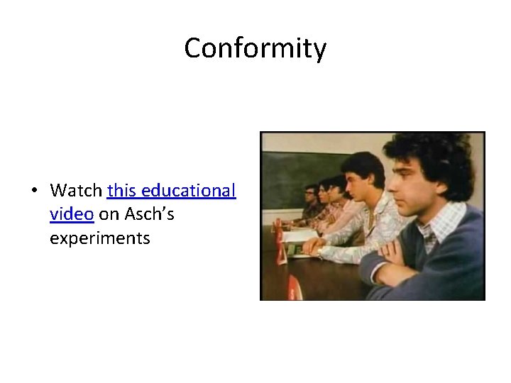 Conformity • Watch this educational video on Asch’s experiments 