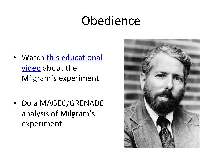 Obedience • Watch this educational video about the Milgram’s experiment • Do a MAGEC/GRENADE