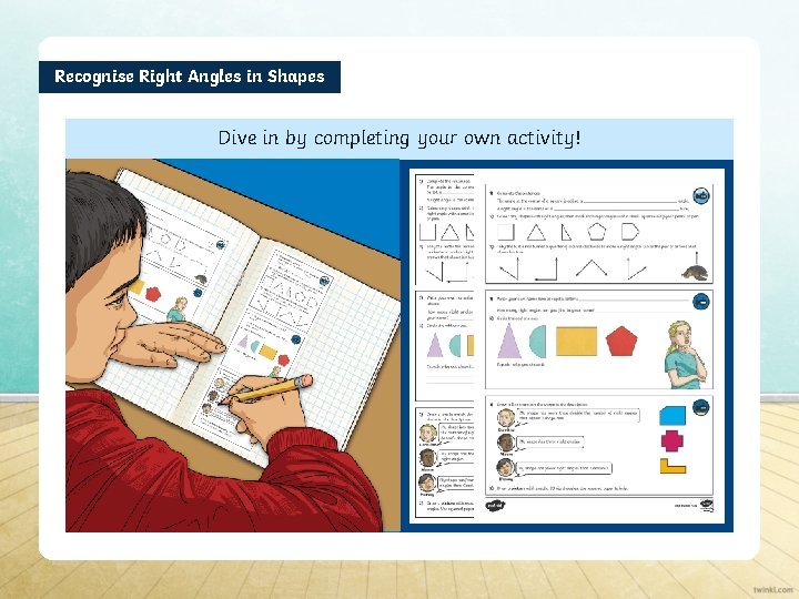 Recognise Right Angles in Shapes Dive in by completing your own activity! 