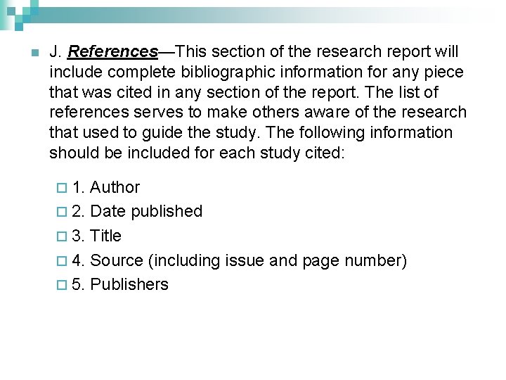 n J. References—This section of the research report will include complete bibliographic information for