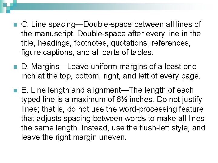 n C. Line spacing—Double-space between all lines of the manuscript. Double-space after every line