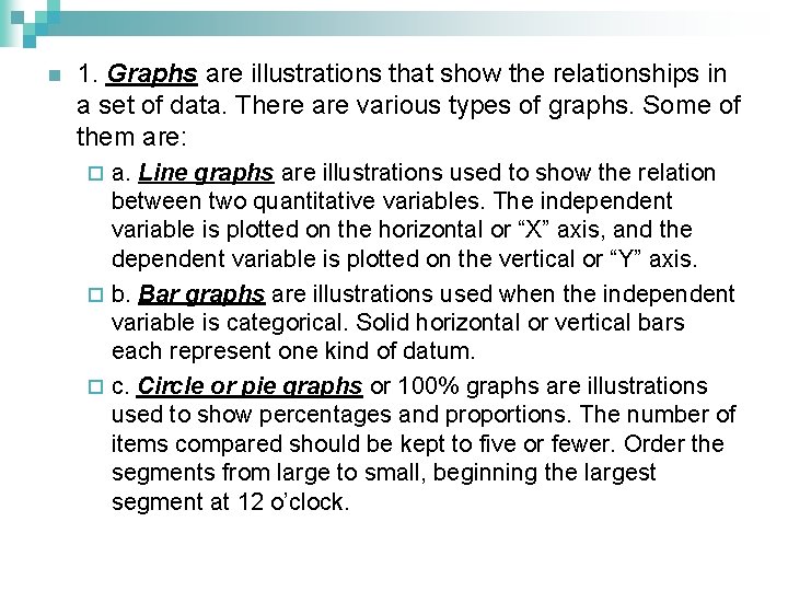 n 1. Graphs are illustrations that show the relationships in a set of data.