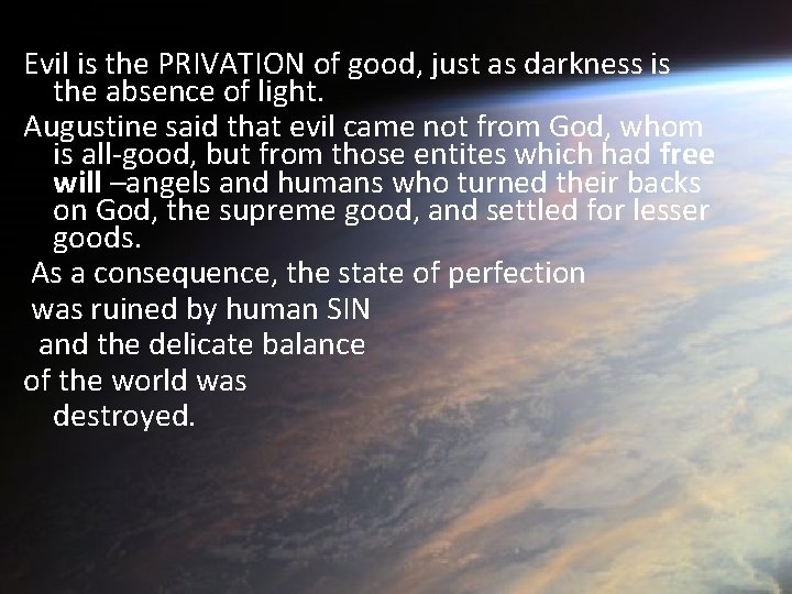 Evil is the PRIVATION of good, just as darkness is the absence of light.