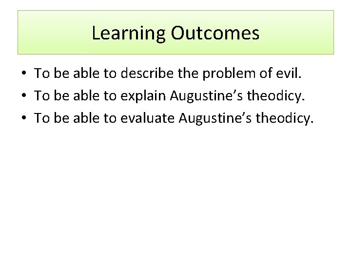 Learning Outcomes • To be able to describe the problem of evil. • To