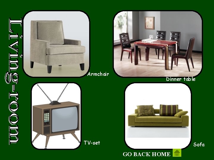 Armchair Dinner table TV-set Sofa GO BACK HOME 