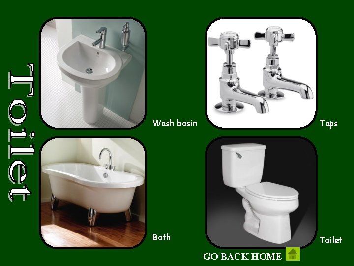 Wash basin Taps Bath Toilet GO BACK HOME 