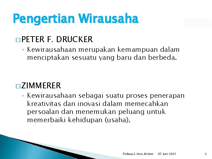 Pengertian Wirausaha � PETER F. DRUCKER ◦ Kewirausahaan merupakan kemampuan dalam menciptakan sesuatu yang