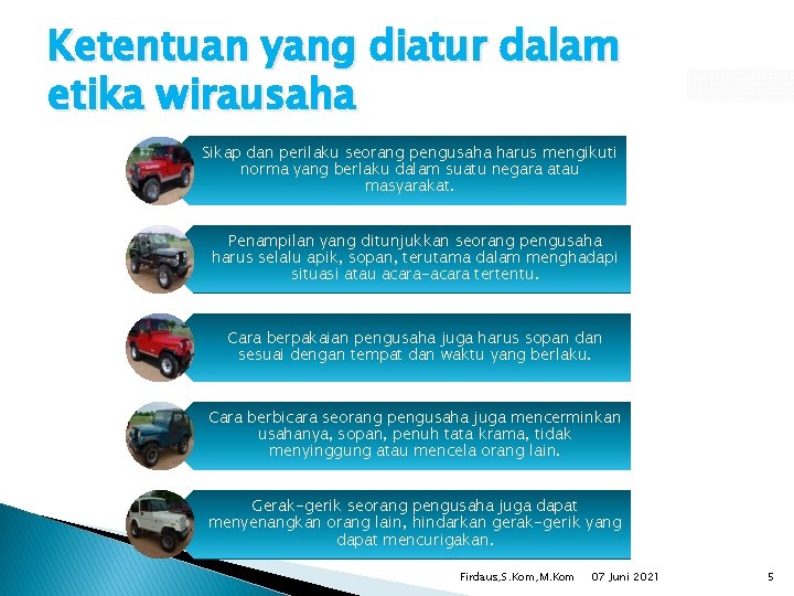 Ketentuan yang diatur dalam etika wirausaha Sikap dan perilaku seorang pengusaha harus mengikuti norma