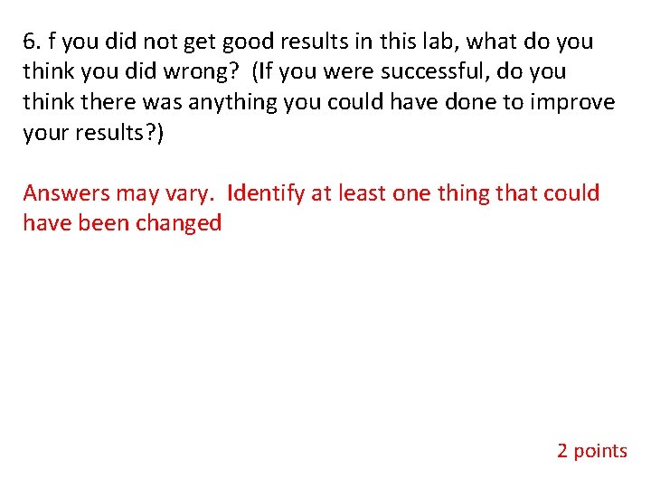 6. f you did not get good results in this lab, what do you