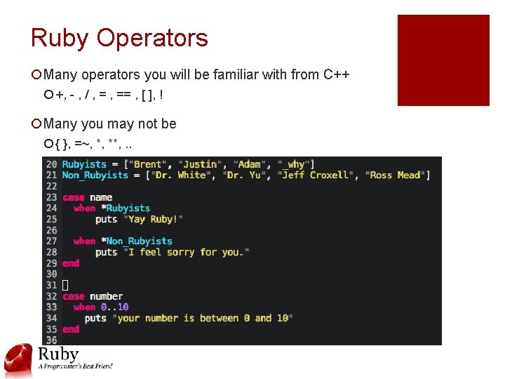 Ruby Operators ¡Many operators you will be familiar with from C++ ¡ +, -