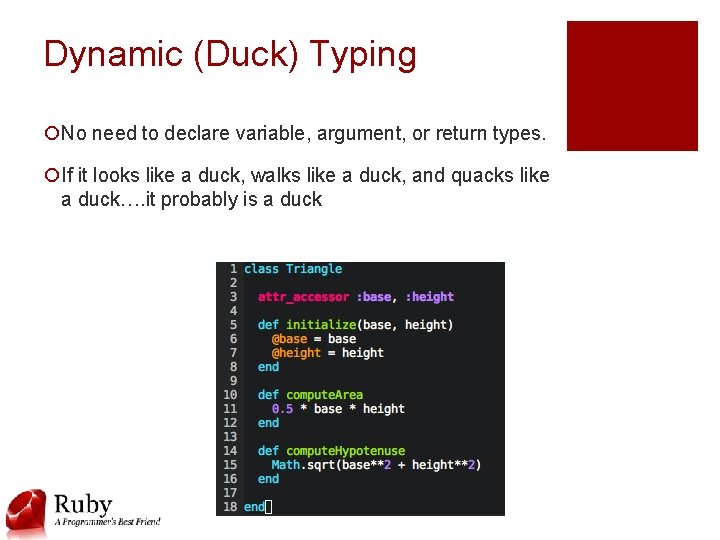Dynamic (Duck) Typing ¡No need to declare variable, argument, or return types. ¡If it