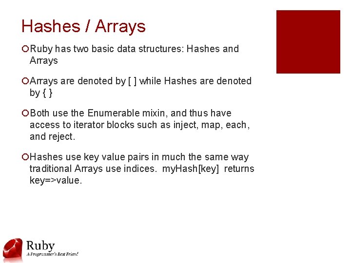 Hashes / Arrays ¡Ruby has two basic data structures: Hashes and Arrays ¡Arrays are