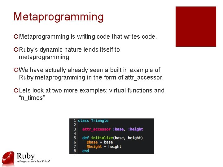 Metaprogramming ¡Metaprogramming is writing code that writes code. ¡Ruby’s dynamic nature lends itself to