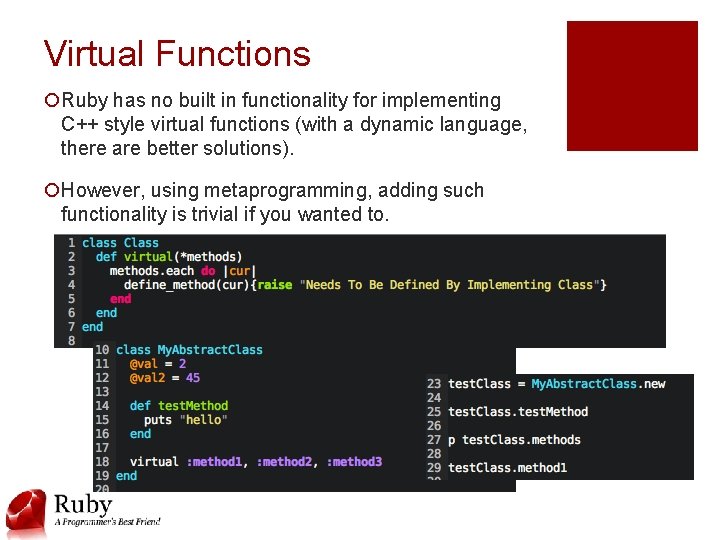 Virtual Functions ¡Ruby has no built in functionality for implementing C++ style virtual functions