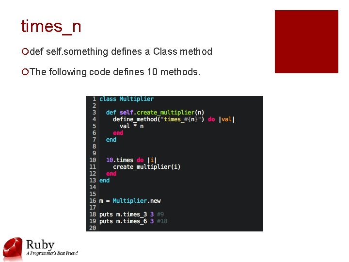 times_n ¡def self. something defines a Class method ¡The following code defines 10 methods.
