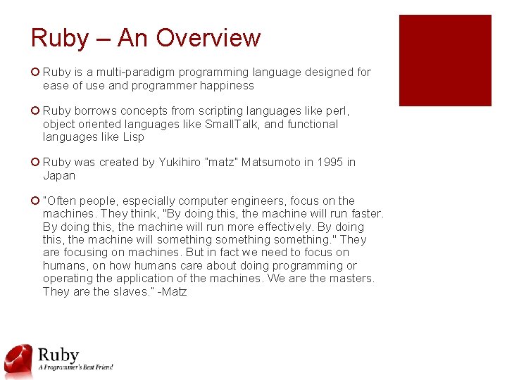 Ruby – An Overview ¡ Ruby is a multi-paradigm programming language designed for ease