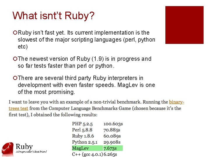 What isnt’t Ruby? ¡Ruby isn’t fast yet. Its current implementation is the slowest of