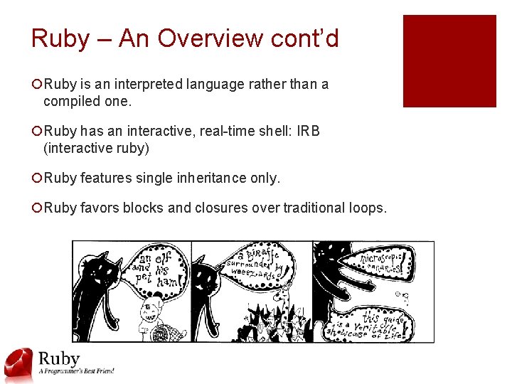 Ruby – An Overview cont’d ¡Ruby is an interpreted language rather than a compiled