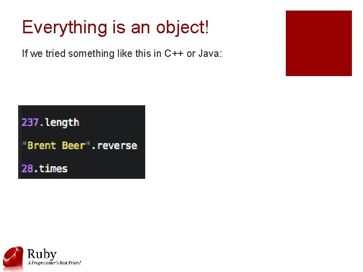 Everything is an object! If we tried something like this in C++ or Java: