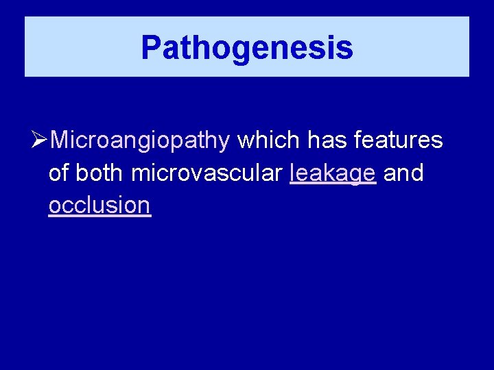 Pathogenesis ØMicroangiopathy which has features of both microvascular leakage and occlusion 