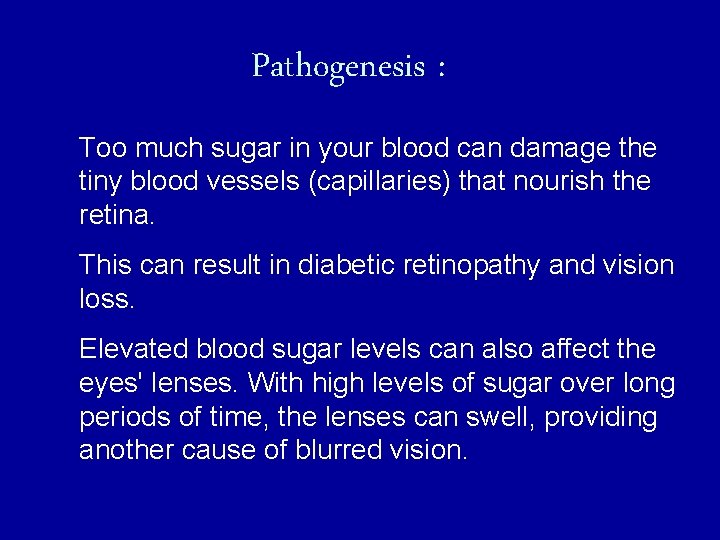 Pathogenesis : Too much sugar in your blood can damage the tiny blood vessels