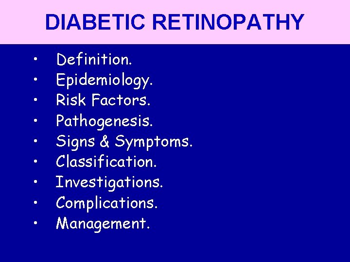 DIABETIC RETINOPATHY • • • Definition. Epidemiology. Risk Factors. Pathogenesis. Signs & Symptoms. Classification.