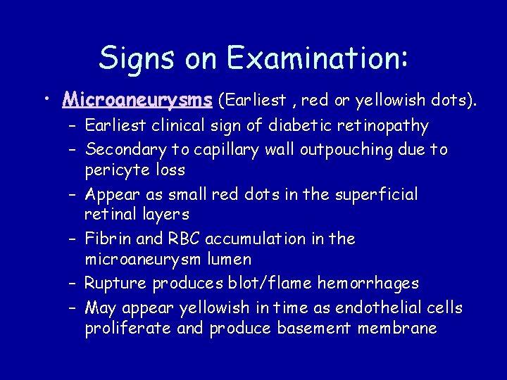 Signs on Examination: • Microaneurysms (Earliest , red or yellowish dots). – Earliest clinical