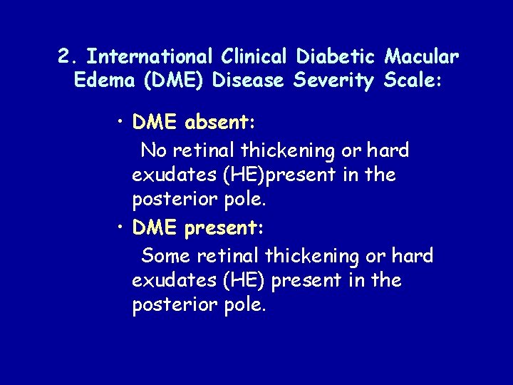 2. International Clinical Diabetic Macular Edema (DME) Disease Severity Scale: • DME absent: No