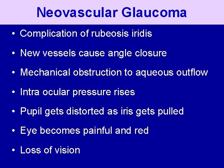 Neovascular Glaucoma • Complication of rubeosis iridis • New vessels cause angle closure •