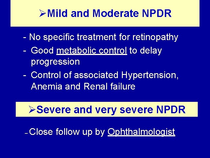 ØMild and Moderate NPDR - No specific treatment for retinopathy - Good metabolic control