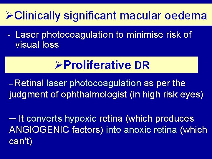 ØClinically significant macular oedema - Laser photocoagulation to minimise risk of visual loss ØProliferative