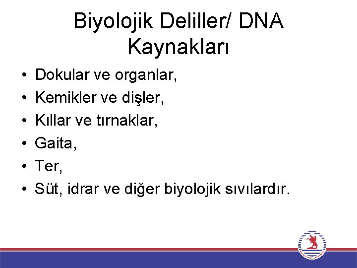 Biyolojik Deliller/ DNA Kaynakları • • • Dokular ve organlar, Kemikler ve dişler, Kıllar