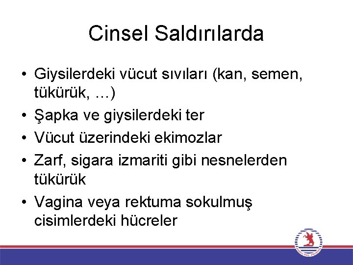 Cinsel Saldırılarda • Giysilerdeki vücut sıvıları (kan, semen, tükürük, …) • Şapka ve giysilerdeki